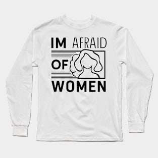 Im afraid of women Long Sleeve T-Shirt